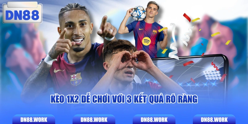 Kèo 1x2 dễ chơi với 3 kết quả rõ ràng