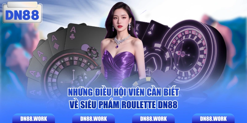 Những điều hội viên cần biết về siêu phẩm Roulette DN88
